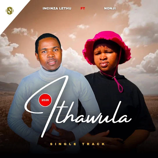INCINZA LETHU – Ithawula ft. Nonji