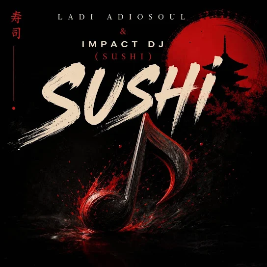 Ladi Adiosoul – SUSHI ft. IMPACT DJ