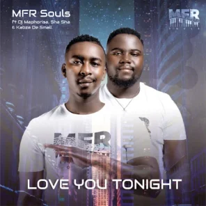 MFR Souls – Love You Tonight ft. DJ Maphorisa, Sha Sha & Kabza De Small
