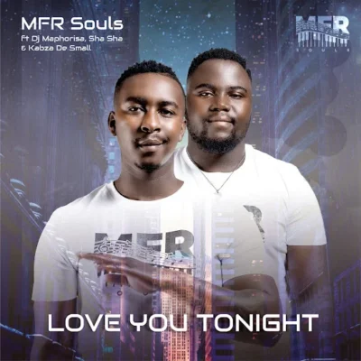 MFR Souls – Love You Tonight ft. DJ Maphorisa, Sha Sha & Kabza De Small