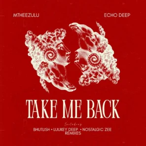 MtheeZulu – Take Me Back (Nostalgic Zee Remix) ft. Echo Deep