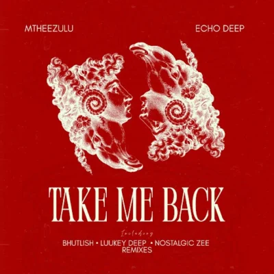 MtheeZulu – Take Me Back (Nostalgic Zee Remix) ft. Echo Deep